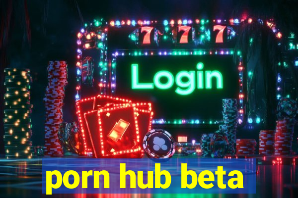 porn hub beta